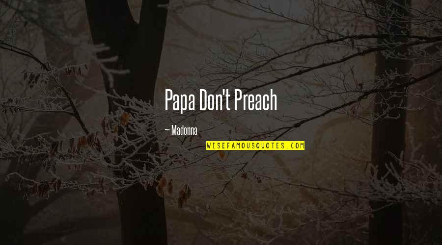 Tolifewater Quotes By Madonna: Papa Don't Preach