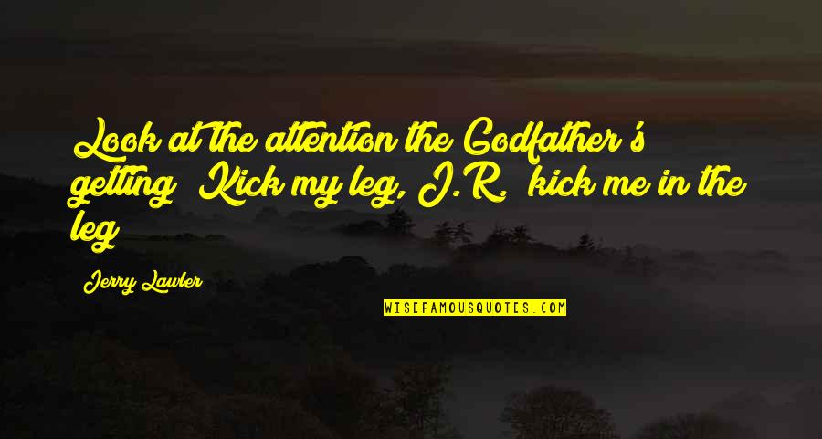 Tolik Borts Quotes By Jerry Lawler: Look at the attention the Godfather's getting! Kick
