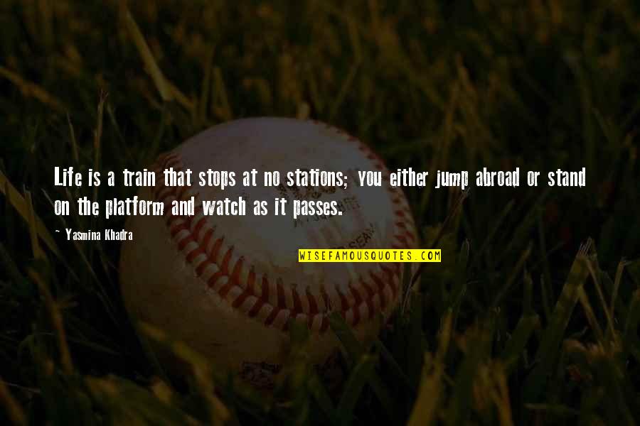 Toliko Mi Quotes By Yasmina Khadra: Life is a train that stops at no Toliko Mi Quotes By Yasmina Khadra: Life is a train that stops at no