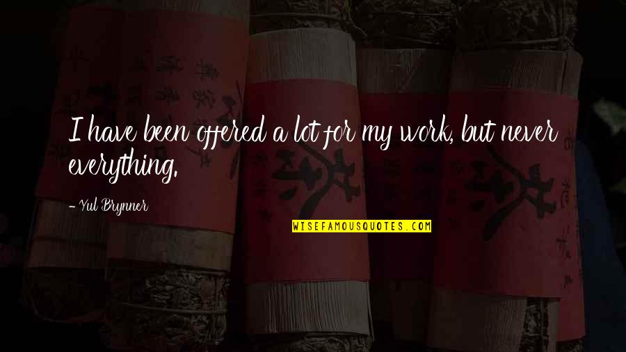 Toliko Mi Quotes By Yul Brynner: I have been offered a lot for my