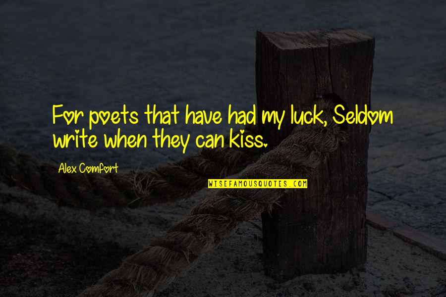 Tolinos Quotes By Alex Comfort: For poets that have had my luck, Seldom