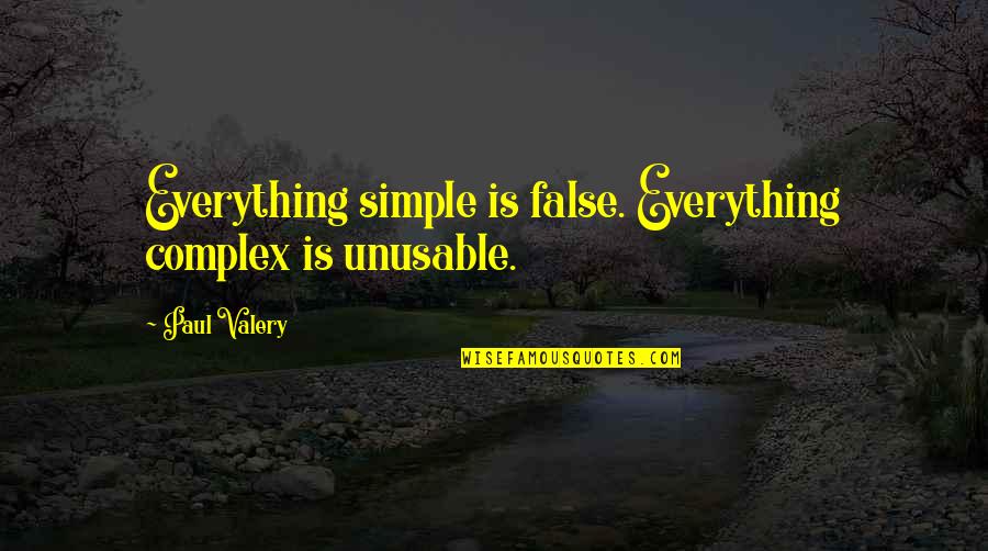 Tolitarianism Quotes By Paul Valery: Everything simple is false. Everything complex is unusable.