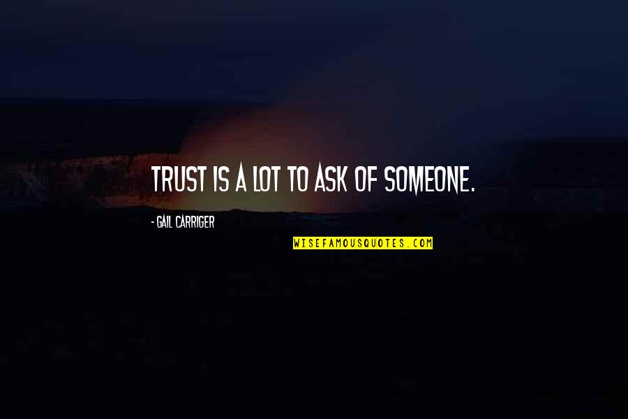 Toliver Secret Quotes By Gail Carriger: Trust is a lot to ask of someone. Toliver Secret Quotes By Gail Carriger: Trust is a lot to ask of someone.