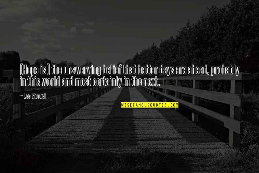 Toljabee Quotes By Lee Strobel: [Hope is] the unswerving belief that better days