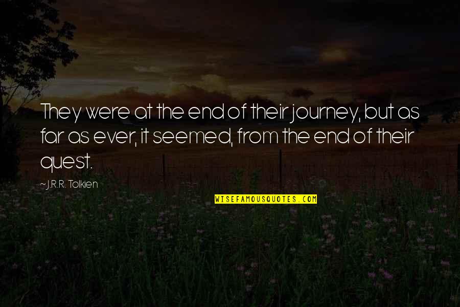 Tolkien Adventure Quotes By J.R.R. Tolkien: They were at the end of their journey,