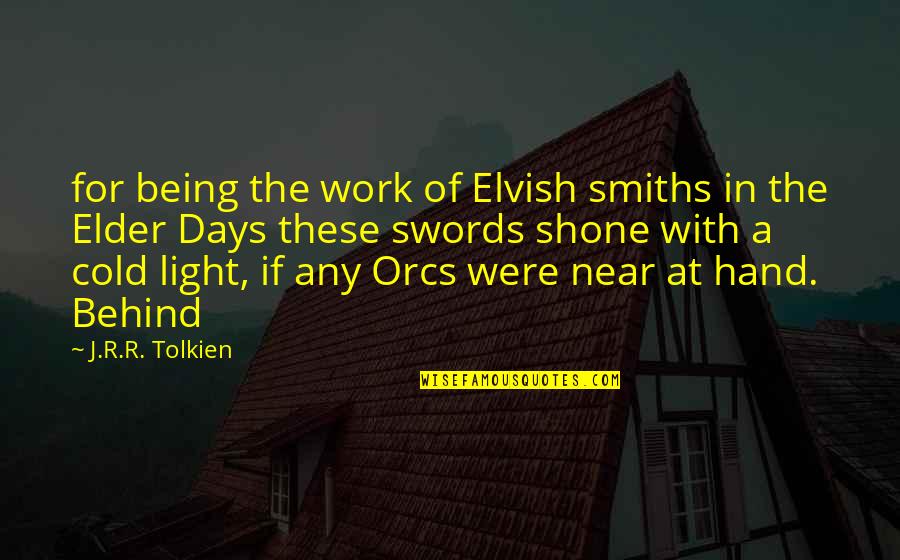 Tolkien Elvish Quotes By J.R.R. Tolkien: for being the work of Elvish smiths in