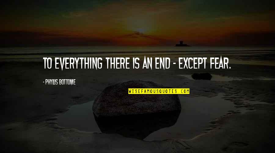 Tolkien Ent Quotes By Phyllis Bottome: To everything there is an end - except