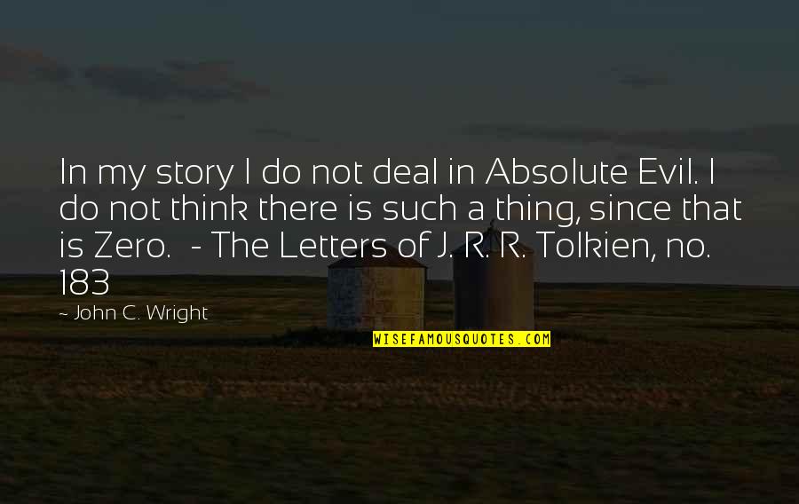Tolkien Evil Quotes By John C. Wright: In my story I do not deal in