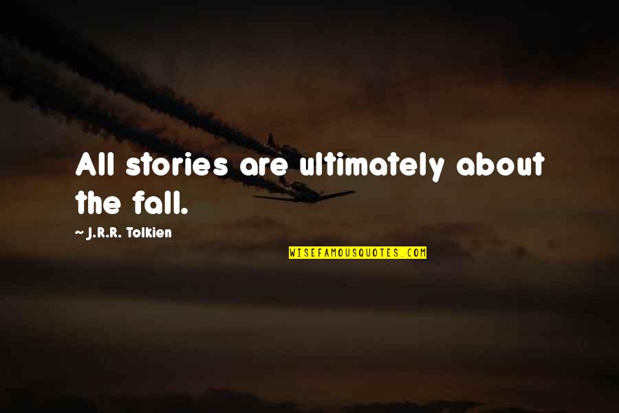 Tolkien Fantasy Quotes By J.R.R. Tolkien: All stories are ultimately about the fall. Tolkien Fantasy Quotes By J.R.R. Tolkien: All stories are ultimately about the fall.