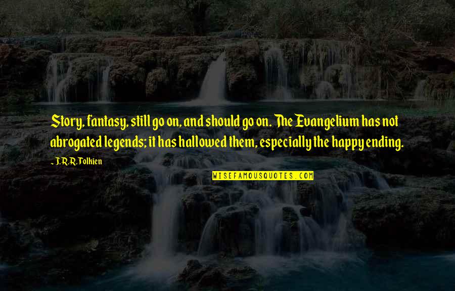 Tolkien Fantasy Quotes By J.R.R. Tolkien: Story, fantasy, still go on, and should go Tolkien Fantasy Quotes By J.R.R. Tolkien: Story, fantasy, still go on, and should go