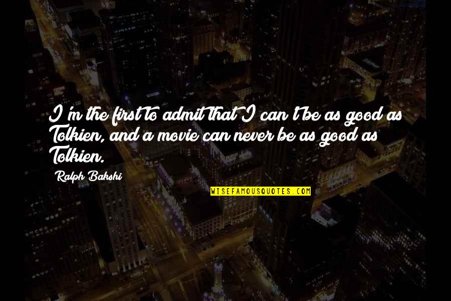 Tolkien Movie Quotes By Ralph Bakshi: I'm the first to admit that I can't Tolkien Movie Quotes By Ralph Bakshi: I'm the first to admit that I can't