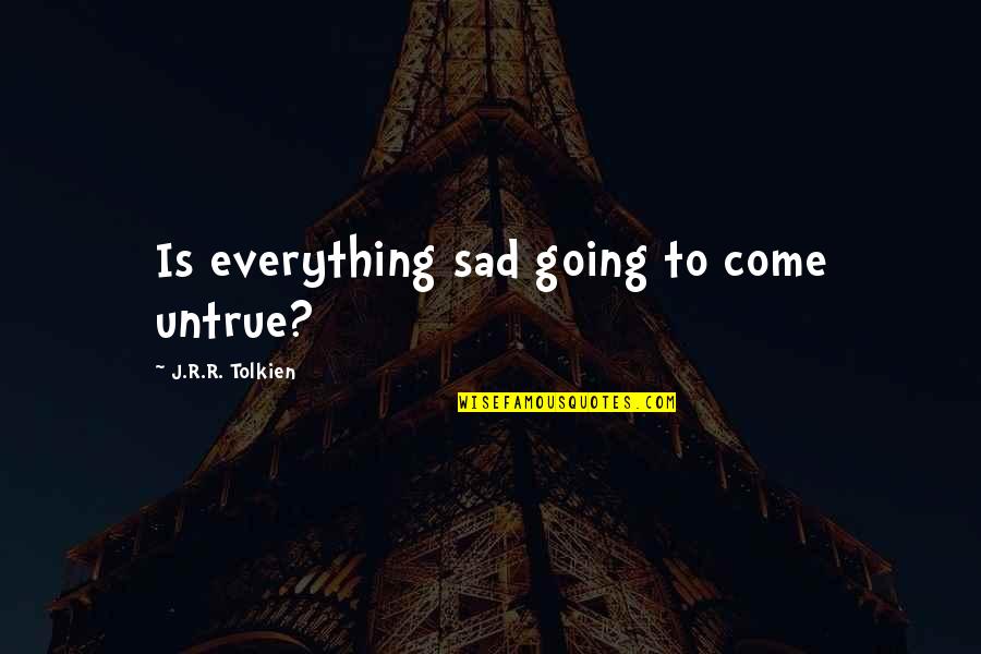 Tolkien Samwise Quotes By J.R.R. Tolkien: Is everything sad going to come untrue?