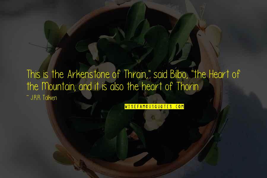 Tolkien Thorin Quotes By J.R.R. Tolkien: This is the Arkenstone of Thrain," said Bilbo, Tolkien Thorin Quotes By J.R.R. Tolkien: This is the Arkenstone of Thrain," said Bilbo,
