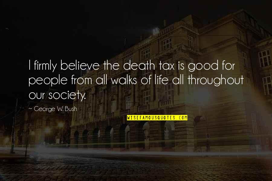 Tolkienic Quotes By George W. Bush: I firmly believe the death tax is good Tolkienic Quotes By George W. Bush: I firmly believe the death tax is good