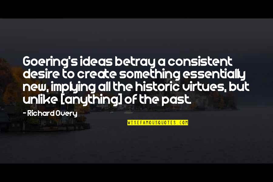 Tolkienic Quotes By Richard Overy: Goering's ideas betray a consistent desire to create Tolkienic Quotes By Richard Overy: Goering's ideas betray a consistent desire to create