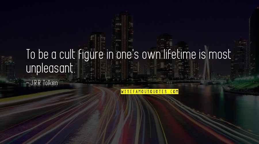 Tolkien's Quotes By J.R.R. Tolkien: To be a cult figure in one's own Tolkien's Quotes By J.R.R. Tolkien: To be a cult figure in one's own