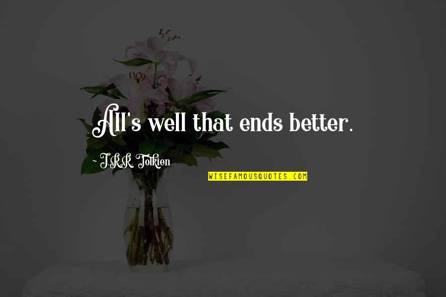 Tolkien's Quotes By J.R.R. Tolkien: All's well that ends better.