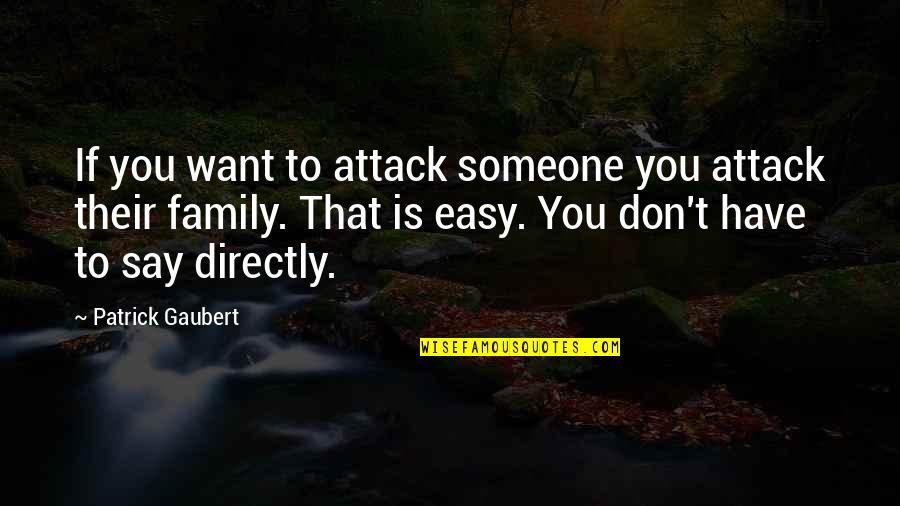 Tolkinas Quotes By Patrick Gaubert: If you want to attack someone you attack