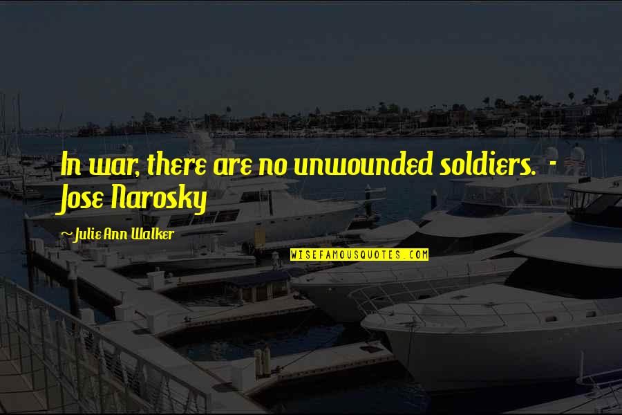 Tolkowsky Rings Quotes By Julie Ann Walker: In war, there are no unwounded soldiers. - Tolkowsky Rings Quotes By Julie Ann Walker: In war, there are no unwounded soldiers. -