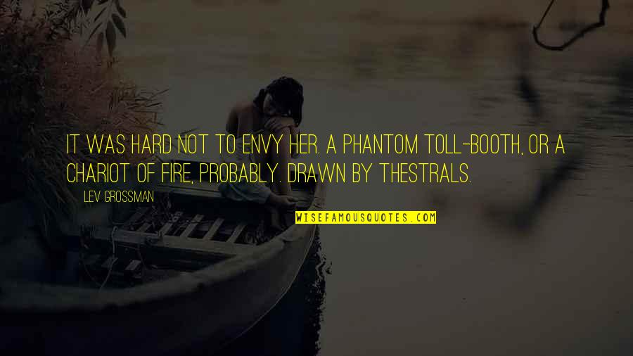 Toll Booth Quotes By Lev Grossman: It was hard not to envy her. A Toll Booth Quotes By Lev Grossman: It was hard not to envy her. A