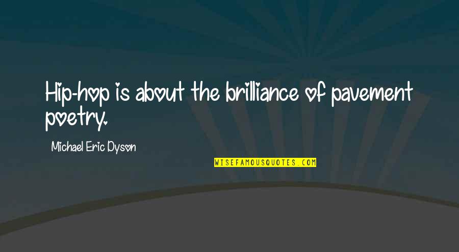 Toll House Cookies Quotes By Michael Eric Dyson: Hip-hop is about the brilliance of pavement poetry.