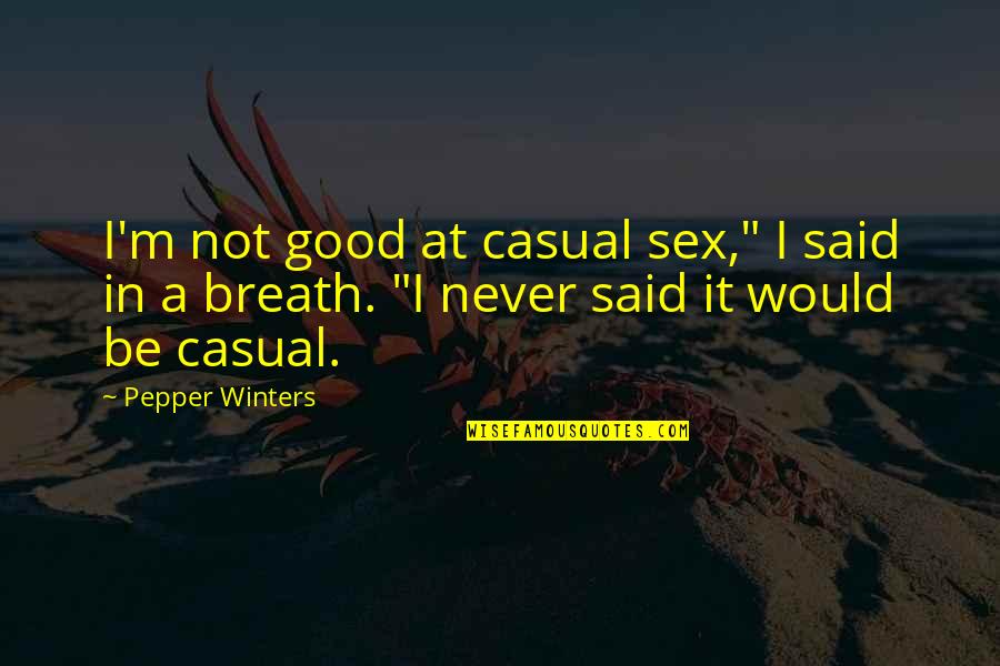 Toll International Quotes By Pepper Winters: I'm not good at casual sex," I said