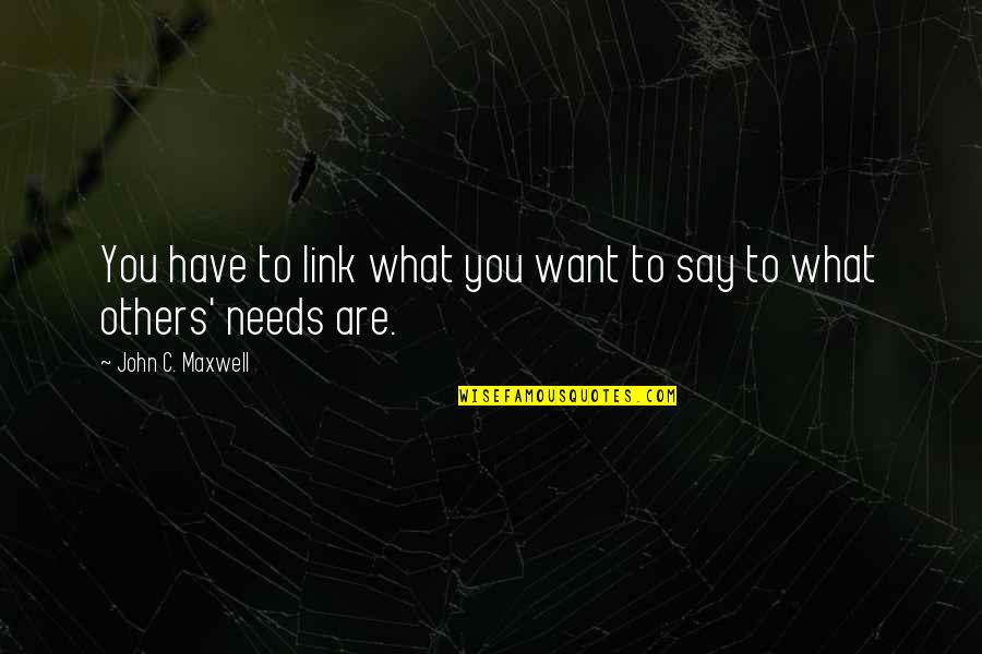 Toll Nqx Quotes By John C. Maxwell: You have to link what you want to