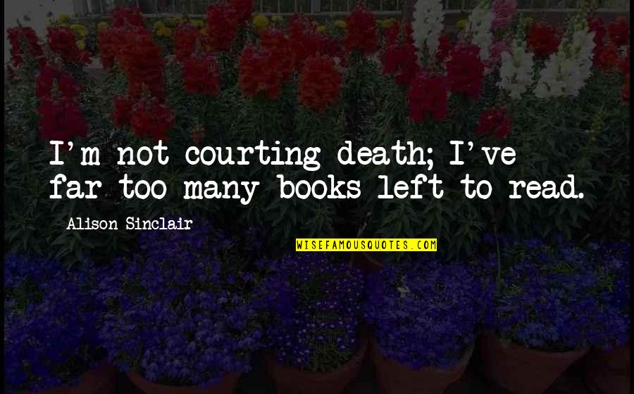 Toll Online Quotes By Alison Sinclair: I'm not courting death; I've far too many