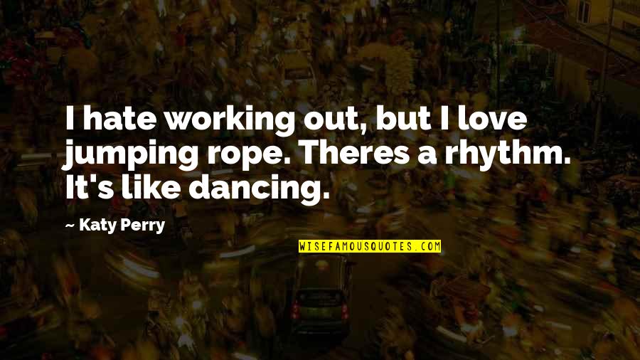 Toll Online Quotes By Katy Perry: I hate working out, but I love jumping