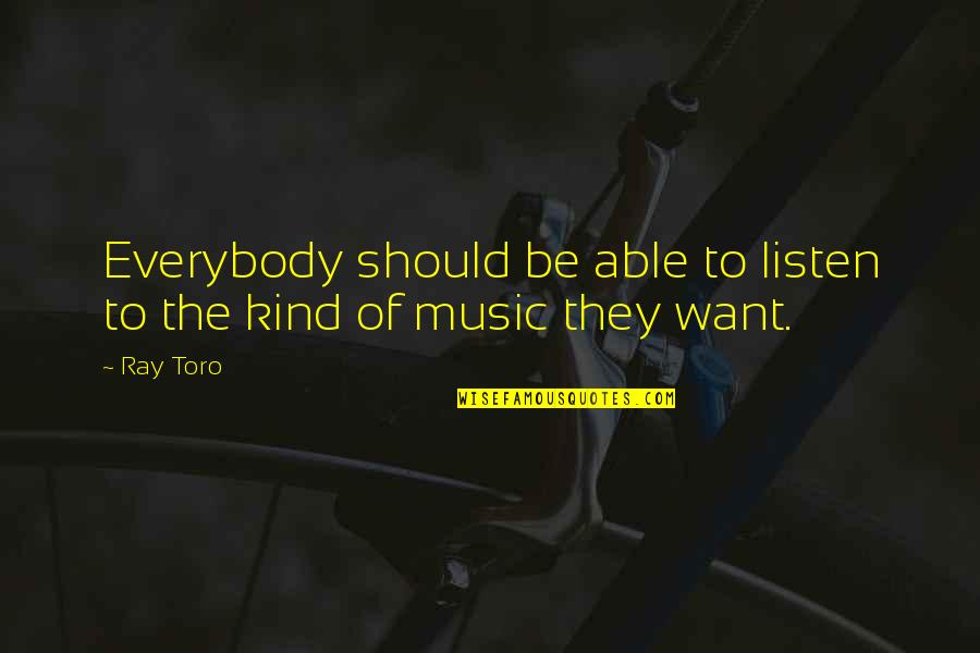 Toll Online Quotes By Ray Toro: Everybody should be able to listen to the
