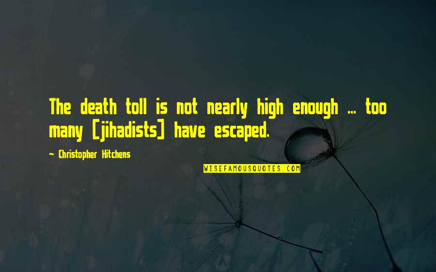 Toll Quotes By Christopher Hitchens: The death toll is not nearly high enough