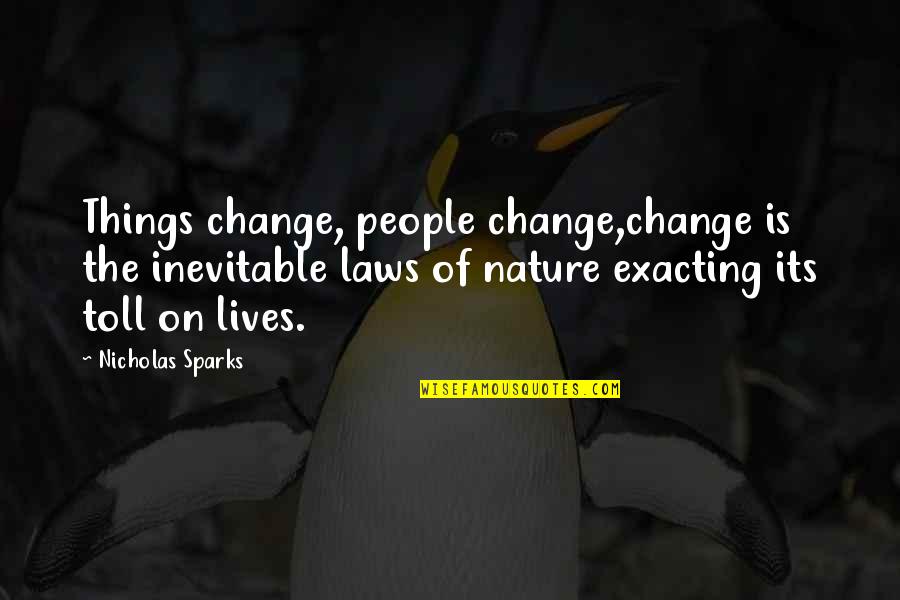Toll Quotes By Nicholas Sparks: Things change, people change,change is the inevitable laws