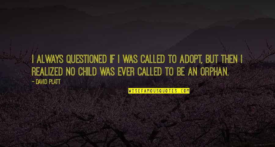 Toll The Hounds Quotes By David Platt: I always questioned if I was CALLED to Toll The Hounds Quotes By David Platt: I always questioned if I was CALLED to