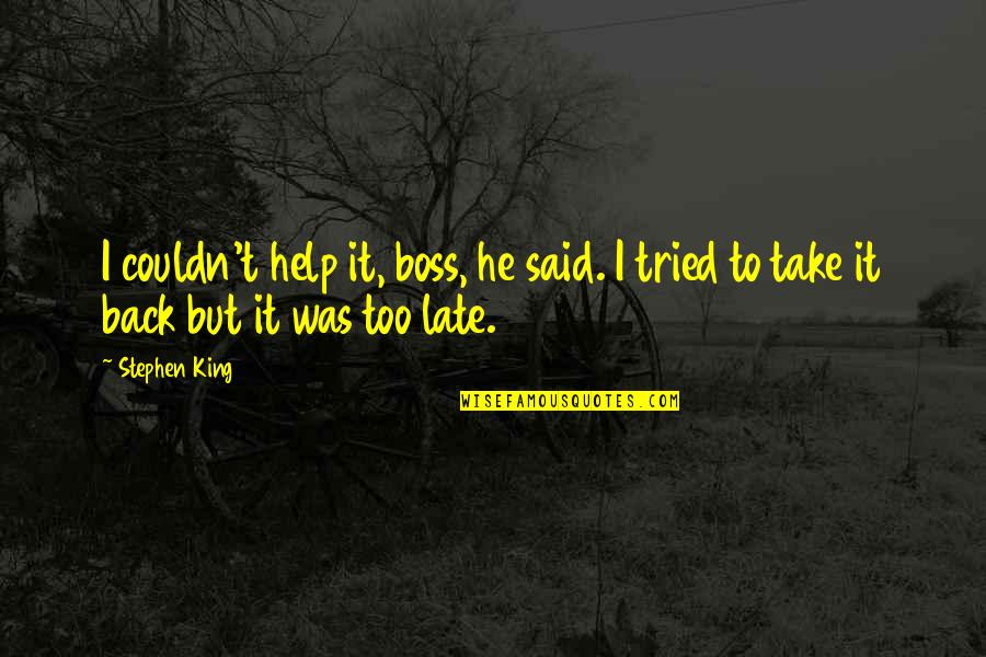 Tollbooth Movie Quotes By Stephen King: I couldn't help it, boss, he said. I