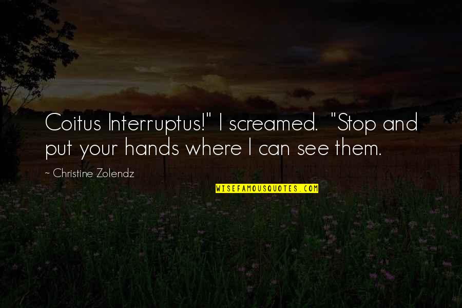 Tollbooth Quotes By Christine Zolendz: Coitus Interruptus!" I screamed. "Stop and put your Tollbooth Quotes By Christine Zolendz: Coitus Interruptus!" I screamed. "Stop and put your