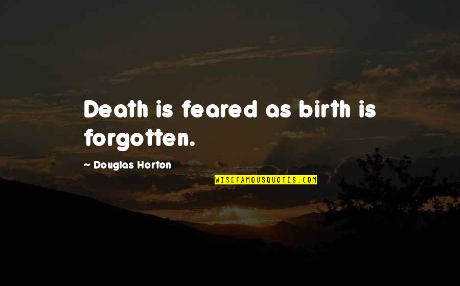 Tollbooth Quotes By Douglas Horton: Death is feared as birth is forgotten.