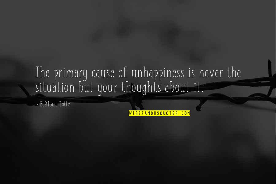 Tolle Quotes By Eckhart Tolle: The primary cause of unhappiness is never the