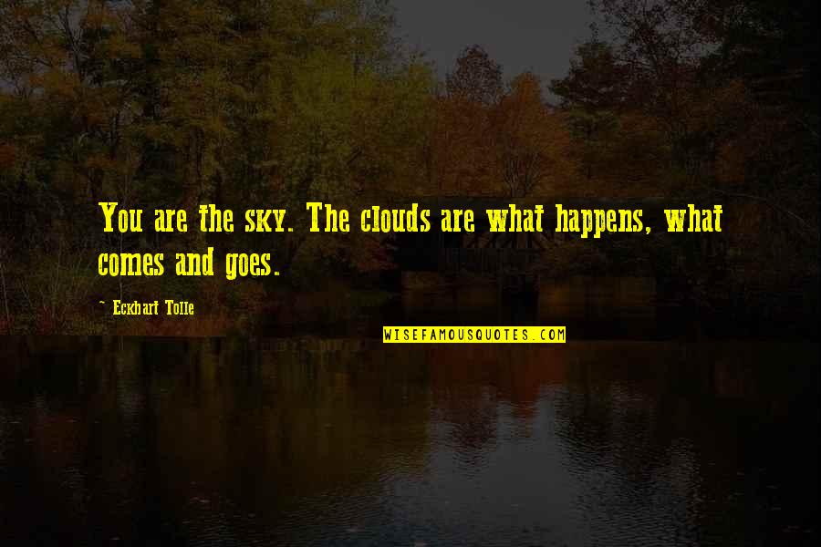 Tolle Quotes By Eckhart Tolle: You are the sky. The clouds are what