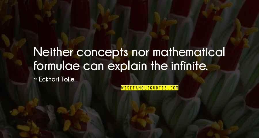 Tolle Quotes By Eckhart Tolle: Neither concepts nor mathematical formulae can explain the