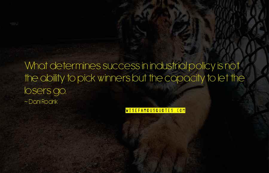 Tollefsen Designer Quotes By Dani Rodrik: What determines success in industrial policy is not Tollefsen Designer Quotes By Dani Rodrik: What determines success in industrial policy is not