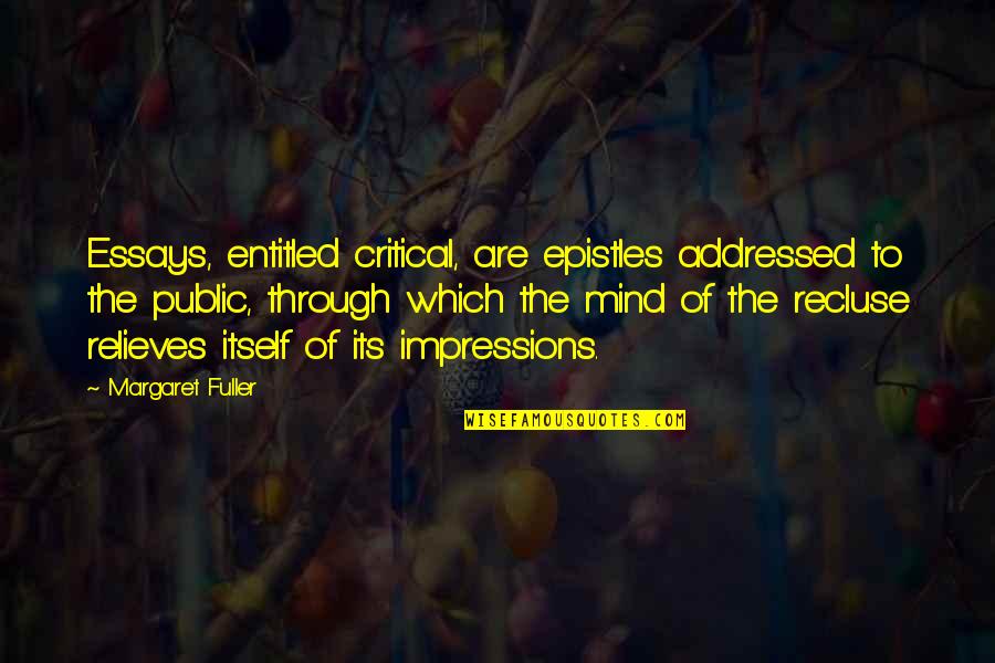 Tollefsen Designer Quotes By Margaret Fuller: Essays, entitled critical, are epistles addressed to the Tollefsen Designer Quotes By Margaret Fuller: Essays, entitled critical, are epistles addressed to the