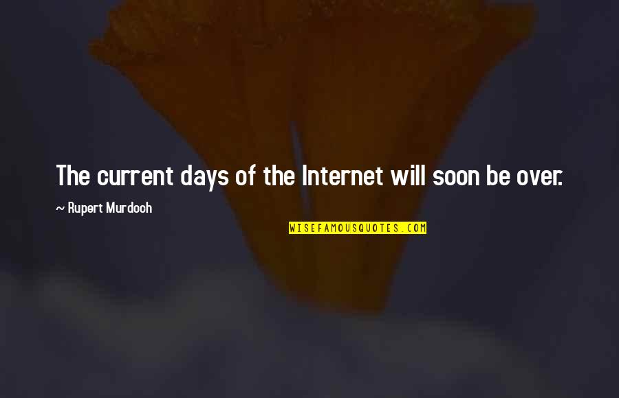 Tollefsen Designer Quotes By Rupert Murdoch: The current days of the Internet will soon Tollefsen Designer Quotes By Rupert Murdoch: The current days of the Internet will soon