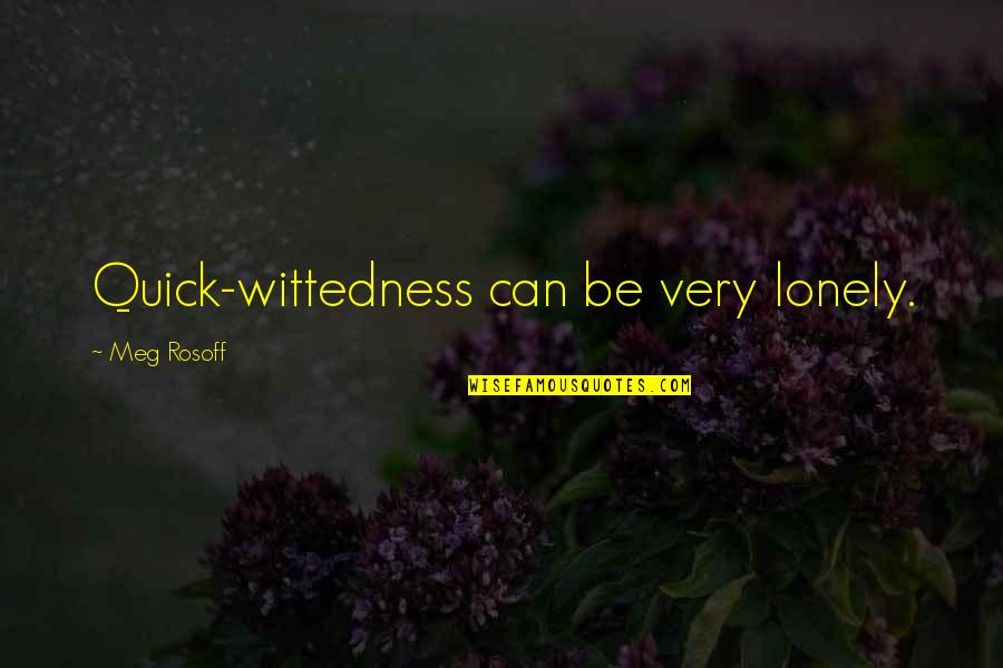 Tollefsen Law Quotes By Meg Rosoff: Quick-wittedness can be very lonely.
