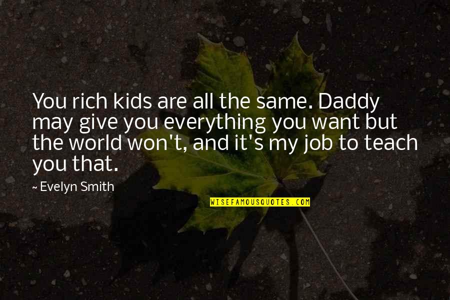 Tollen Test Quotes By Evelyn Smith: You rich kids are all the same. Daddy