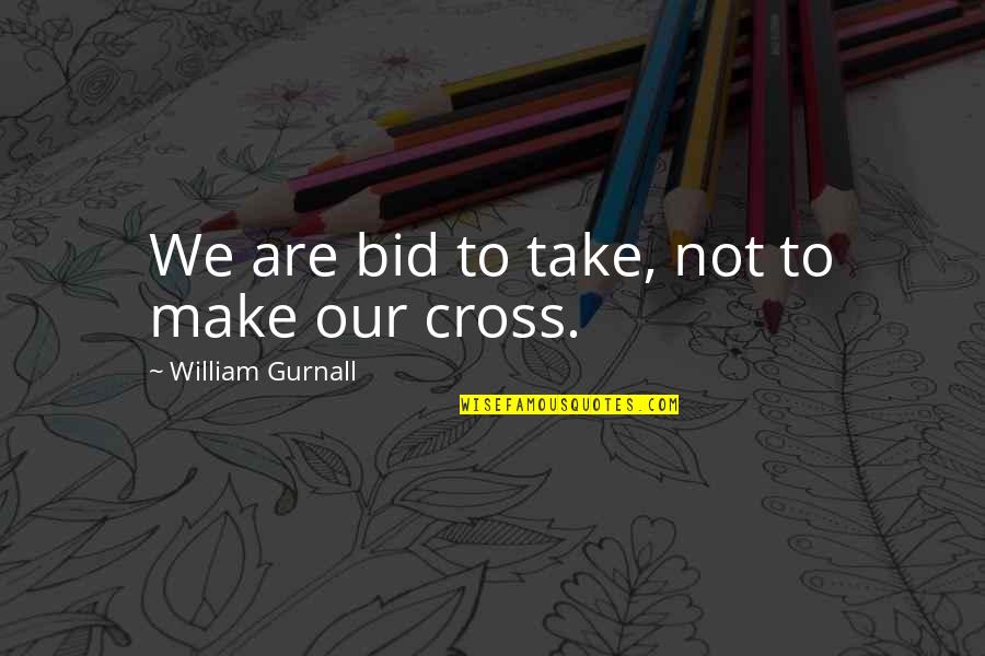 Tollens Peinture Quotes By William Gurnall: We are bid to take, not to make
