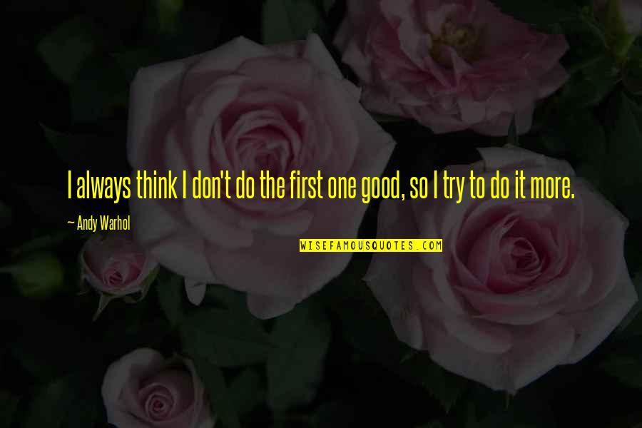 Tolleranza H13 Quotes By Andy Warhol: I always think I don't do the first