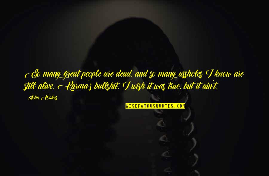 Tolleranza Locke Quotes By John Waters: So many great people are dead, and so Tolleranza Locke Quotes By John Waters: So many great people are dead, and so
