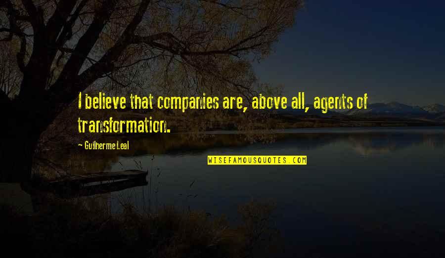 Tolleranza Significato Quotes By Guilherme Leal: I believe that companies are, above all, agents Tolleranza Significato Quotes By Guilherme Leal: I believe that companies are, above all, agents