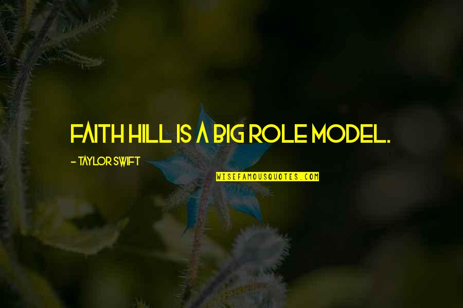 Tollerare Treccani Quotes By Taylor Swift: Faith Hill is a big role model.