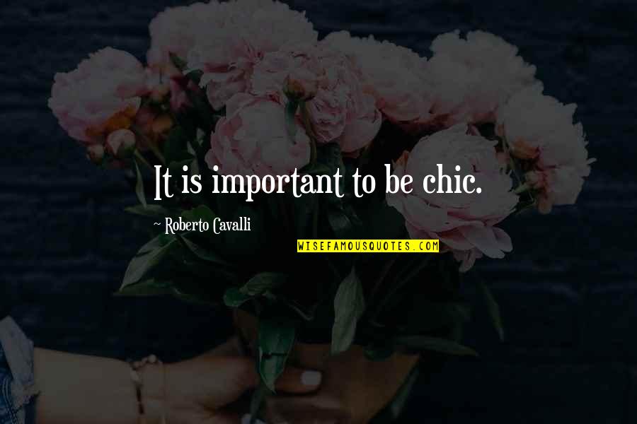 Tollerate Quotes By Roberto Cavalli: It is important to be chic.